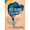 All Along You Were Blooming - Morgan Harper Nichols