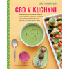 CBD v kuchyni - Více než 50 receptů z rostlinných ingrediencí na posilující nápoje, jednoduchá jídla, sladkosti i doma vyrobené prostředky péče