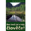 Bez lesů jsi v háji, člověče! - Václav Erich