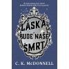 Láska bude naše smrt - C. K. McDonnell
