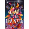 If I Have To Be Haunted - Miranda Sun
