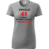 Sivé dámske tričko trvalo 41 rokov - darček k 41 narodeninám pre priateľku S
