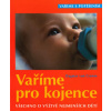 Vaříme pro kojence - Všechno o výživě nejmenších dětí - Dagmar Von Cramm