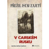 Přežil jsem zajetí v carském Rusku - Kolektív autorov