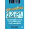 Influencing Shopper Decisions: Unleash the Power of Your Brand to Win Customers (Brooks Rebecca)