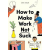 How to Make Work Not Suck - Carina Maggar, Laurence King Publishing