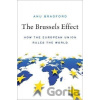 The Brussels Effect : How the European Union Rules the World - Anu Bradford