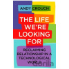 The Life We're Looking For - Andy Crouch