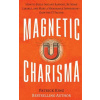 Magnetic Charisma: How to Build Instant Rapport, Be More Likable, and Make a Memorable Impression ? Gain the It Factor