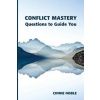 Conflict Mastery: Questions to Guide You