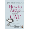 How to Argue with a Cat - Jay Heinrichs