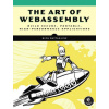 The Art of Webassembly: Build Secure, Portable, High-Performance Applications (Brožovaná)