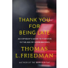 Thank You for Being Late - Thomas L. Friedman