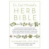 Dr. Earl Mindell's Herb Bible: Fight Depression and Anxiety, Improve Your Sex Life, Prevent Illness, and Heal Faster--The All-Natural Way