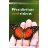 Sand Ilse: Přecitlivělost není slabost (Autorka ujišťuje, že je v pořádku žít svůj život pomalu a hluboce - že člověk nemusí excelovat a dělat na druhé dojem siláka... ( 135 str. B5) (vydání Portál 20