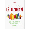 Lži o zdraví - Jak dosáhnout výjimečného zdraví - Glen Matten, Aidan Goggins