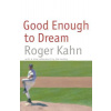 Good Enough to Dream (Kahn Roger)