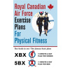 Royal Canadian Air Force Exercise Plans for Physical Fitness: Two Books in One / Two Famous Basic Plans (The XBX Plan for Women, the 5BX Plan for Men) (Air Force Royal Canadian)