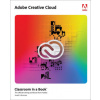Adobe Creative Cloud Classroom in a Book: Design Software Foundations with Adobe Creative Cloud