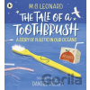 The Tale of a Toothbrush: - M.G. Leonard, Daniel Rieley (ilustrácie)