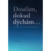 Doufám dokud dýchám - Vlčková Věra
