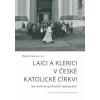Laici a klerici v české katolické církvi Na cestě ke spiritualitě spolupráce? 2 vydání - Spalová Barbora a kolektiv