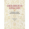 Ornamenta episcopi Liturgická roucha olomoucké katedrály - Jitka Jonová Radek Martinek