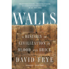 Walls: A History of Civilization in Blood and Brick (David Frye)(Brožovaná)