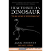 How to Build a Dinosaur - Jack Horner, James Gorman