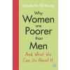 Why Women Are Poorer Than Men and What We Can Do About It - Annabelle Williams, Michael Joseph