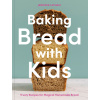 Baking Bread with Kids: Trusty Recipes for Magical Homemade Bread [A Baking Book] (Latham Jennifer)