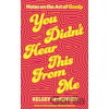 You Didn't Hear This From Me - Kelsey McKinney