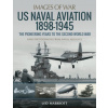 US Naval Aviation 1898-1945: The Pioneering Years to the Second World War