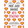 Proč jsou dánské děti šťastné? (Jak nejspokojenější lidé na světě vychovávají sebevědomé a schopné děti)