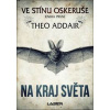 Ve stínu oskeruše – kniha první: Na kraj - Theo Adair