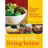 Eating Well, Living Better: The Grassroots Gourmet Guide to Good Health and Great Food