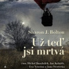 Bolton Sharon J. - Už teď jsi mrtvá / Mp3 [CD]