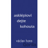 Asklépiovi dejte kohouta - Václav Hons