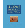Předčasně narozené dítě - Daniela Marková, Magdalena Chvílová Weberová a kolektiv