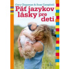 Päť jazykov lásky pre deti - Gary Chapman, R. Campbell