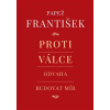 Proti válce Odvaha budovat mír - Papež František Tornielli Andrea