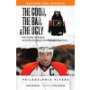 The Good, The Bad, and The Ugly Philadelphia Flyers