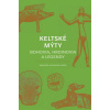 Keltské mýty Bohovia, hrdinovia a legendy - Miranda Aldhouse-Green