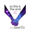 So This Is the End - Alexandra Franzen