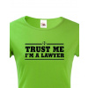 Dámské tričko pro právníky Trust me, I´m a lawyer, Barva Zelená, Velikost XS Bezvatriko.cz 208101