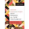 Seven Challenges That Shaped the New Testament: Understanding the Inherent Tensions of Early Christian Faith (Brožovaná)