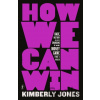 How We Can Win - Kimberly Jones