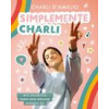 Simplemente Charli: MIS Secretos Para Que Brilles Siendo Tú / Essentially Charli: The Ultimate Guide to Keeping It Real (Brožovaná)