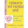 Uzdravte své vnitřní dítě - Jak se osvobodit ze zajetí své minulosti - Cathryn L. Taylor