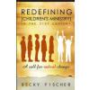 Redefining Children's Ministry in the 21st Century: A Call for Radical Change!
